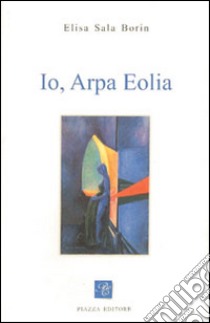 Io, arpa eolia libro di Sala Borin Elisa