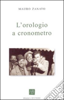 L'orologio a cronometro libro di Zanato Mauro