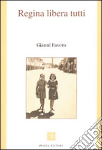 Regina libera tutti libro di Favero Gianni