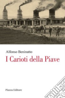 I carioti della Piave libro di Beninatto Alfonso