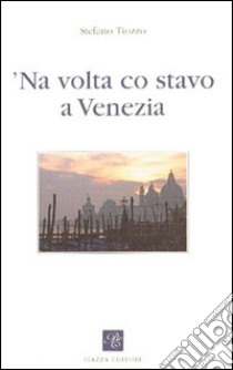 Volta co stavo a Venezia ('Na) libro di Tiozzo Stefano