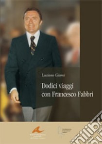 Dodici viaggi con Francesco Fabbri libro di Giomi Luciano