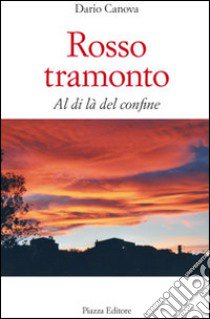 Rosso tramonto. Al di là del confine libro di Canova Dario