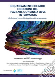 Inquadramento clinico e gestione del paziente con ansia lieve in farmacia. Dalle basi neurobiologiche al trattamento libro di Giua Marassi C. (cur.); Biggio G. (cur.)