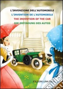 L'invenzione dell'automobile. Ediz. italiana, inglese, francese e tedesca libro