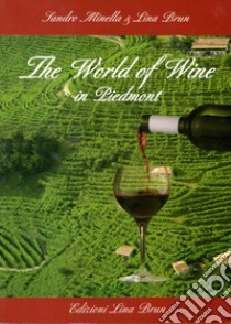 The world of wine in Piedmont libro di Brun Lina; Minella Sandro