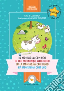 In montagna con Ugo-In the mountains with Hugo-En la montagna con Hugo-Na montanha com Ugo. Ediz. multilingue libro di Brun Lina