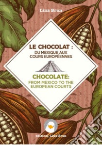 Chocolate: from Mexico to the European courts-Il cioccolato: dal Messico alle corti europee libro di Brun Lina