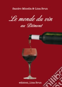 Le monde du vin au Piemont libro di Brun Lina; Minella Sandro