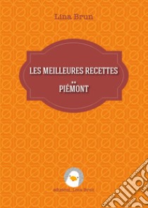 Les meilleures recettes. Piémont libro di Brun Lina