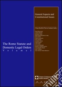 The Rome Statute and domestic legal orders. Vol. 1: General aspects and constitutional issues libro di Kress C. (cur.); Lattanzi F. (cur.)