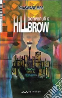 Benvenuti a Hillbrow libro di Mpe Phaswane; Chiuppani B. (cur.)