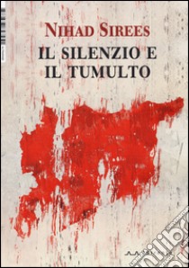 Il silenzio e il tumulto libro di Sirees Nihad