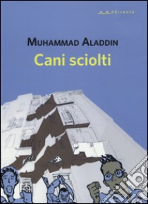 Cani sciolti libro di Aladdin Muhammad