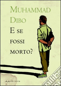 E se fossi morto? libro di Dibo Muhammad; Campanelli C. (cur.)