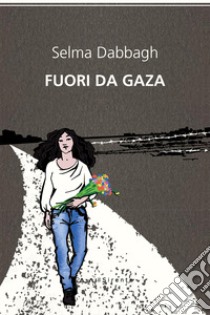 Fuori da Gaza libro di Dabbagh Selma