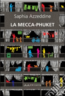 La Mecca-Phuket libro di Azzeddine Saphia; Campanelli C. (cur.)