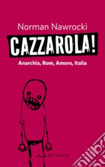 Cazzarola! Anarchia, rom, amore, Italia libro di Nawrocki Norman