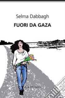 Fuori da Gaza libro di Dabbagh Selma