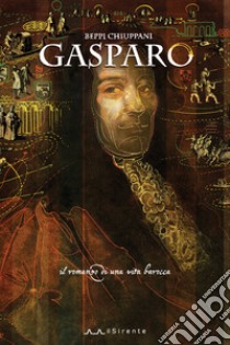 Gasparo. Il romanzo di una vita barocca libro di Chiuppani Beppi; Benvenuti S. (cur.)