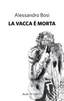 La vacca è morta libro di Bosi Alessandro