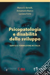Psicopatologia e disabilità dello sviluppo. Servizi e formazione in Italia libro di Bertelli Marco O.; Bianco Annamaria; Forte Luciana