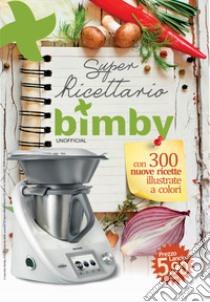 Super ricettario Bimby. Unofficial libro di Astorino D. (cur.)