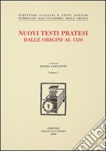 Nuovi testi pratesi. Dalle origini al 1320 libro di Fantappiè R. (cur.)