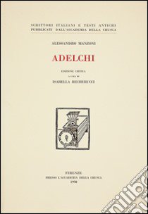 Adelchi. Ediz. critica libro di Manzoni Alessandro; Becherucci I. (cur.)