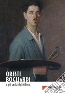 Oreste Bogliardi e gli amici del Milione. Catalogo della mostra (Monte Vion Corrado, 15 luglio 2023-7 gennaio 2024) libro di Simoni D. (cur.); Tagliapietra F. (cur.)