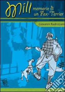 Mill. Memorie di un Fox Terrier libro di Radrizzani Giovanni