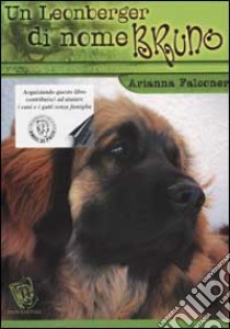 Un Leonberger di nome Bruno ovvero cosa non si fa per un biscotto libro di Falconer Arianna