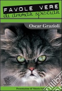 Favole vere di animali speciali libro di Grazioli Oscar