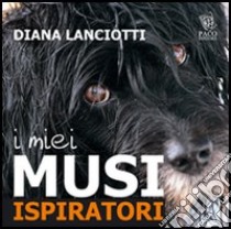 I miei musi ispiratori libro di Lanciotti Diana