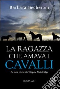 La ragazza che amava i cavalli libro di Becheroni Barbara