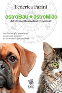 Astrobau & astromiao. Astrologia applicata all'universo animale libro di Farini Federica