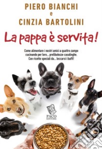 La pappa è servita! libro di Bianchi Piero; Bartolini Cinzia