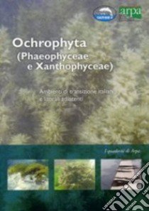 Ochrophyta (Phaeophyceae e Xanthophyceae). Ambienti di transizione e litorali adiacenti libro di Sfriso Adriano