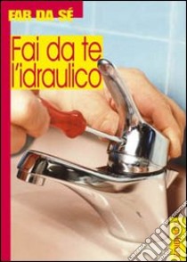 Fai da te l'idraulico libro di Ferraro Giampaolo