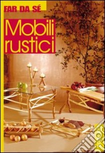 Mobili rustici libro di Casolaro Massimo