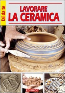 Lavorare la ceramica libro di Casolaro Massimo