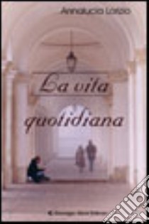 La vita quotidiana libro di Lorizio Anna L.