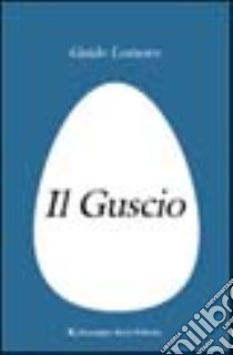 Il guscio libro di Lomoro Guido