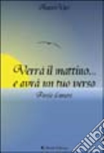 Verrà il mattino e avrà un tuo verso libro di Meola V. (cur.)