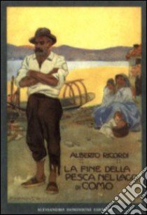 La fine della pesca nel lago di Como (rist. anast. Milano, 1910) libro di Ricordi Alberto; Romanò C. (cur.)