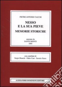 Nesso e la sua pieve. Memorie storiche. Annotate da Santo Monti (rist. anast. Como, 1895) libro di Tacchi Pietro A.