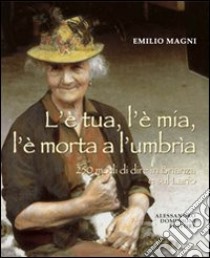 L'è tua, l'è mia, l'è morta a l'umbrìa. 250 modi di dire in Brianza e sul Lario libro di Magni Emilio