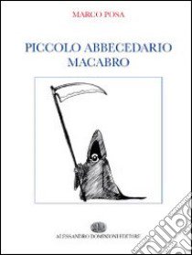 Piccolo abbecedario macabro libro di Posa Marco