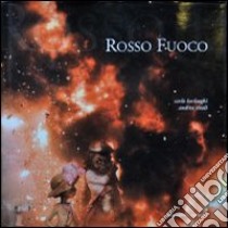 Rosso fuoco. Ediz. illustrata libro di Borlenghi Carlo; Vitali Andrea