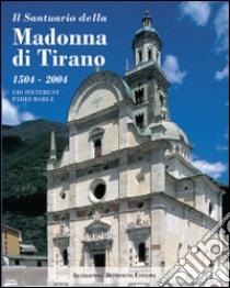 Il santuario della Madonna di Tirano. Ubi steterunt pedes Mariae. Ediz. illustrata libro di Xeres S. (cur.)